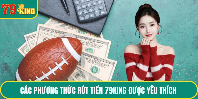 Các phương thức Rút tiền 79KING được yêu thích 