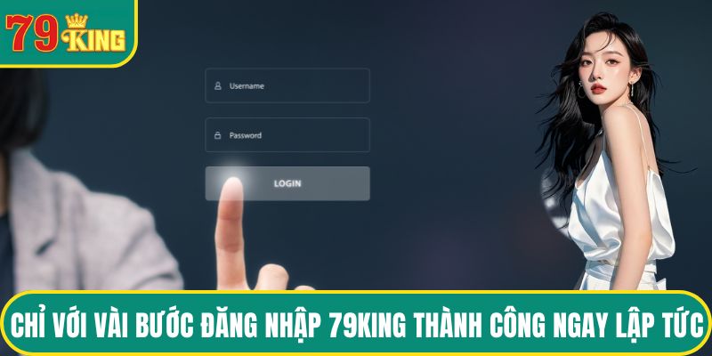 Chỉ với vài bước đăng nhập 79KING thành công ngay lập tức