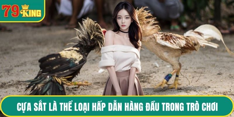 Cựa sắt là thể loại hấp dẫn hàng đầu trong trò chơi