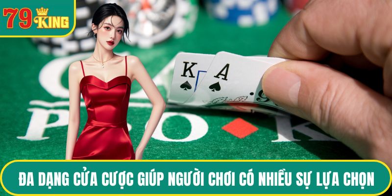 Đa dạng cửa cược giúp người chơi có nhiều sự lựa chọn