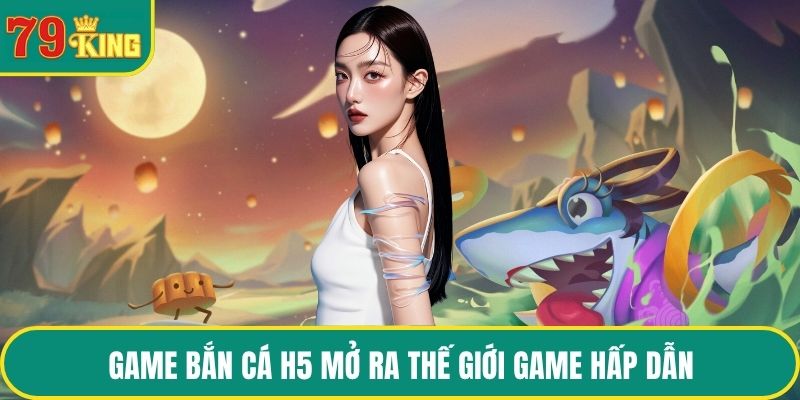 Game Bắn cá H5 mở ra thế giới game hấp dẫn