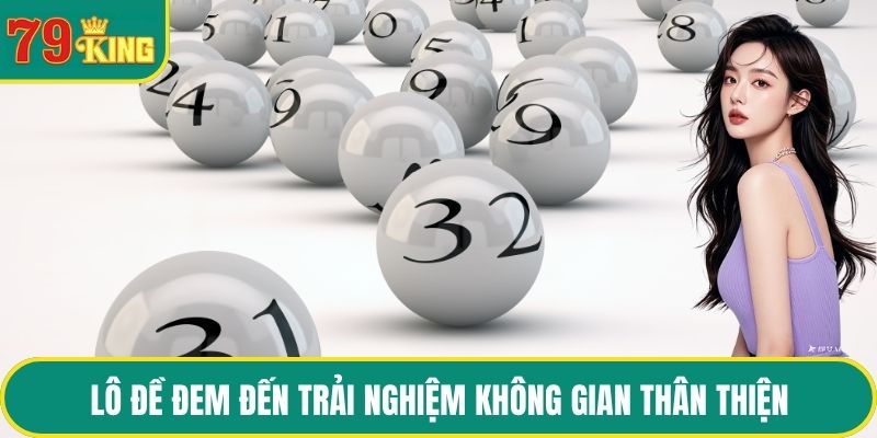 Lô đề đem đến trải nghiệm không gian thân thiện