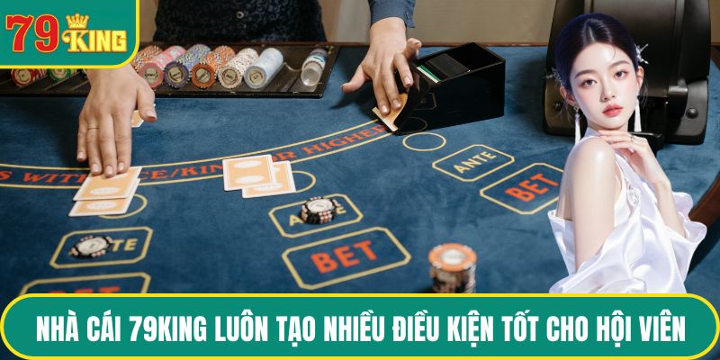 Nhà cái 79KING luôn tạo thật nhiều điều kiện tốt cho hội viên