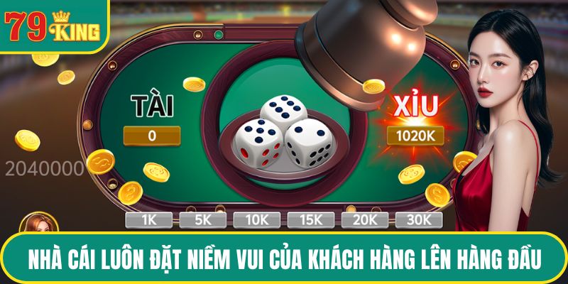 Nhà cái luôn đặt niềm vui của khách hàng lên hàng đầu