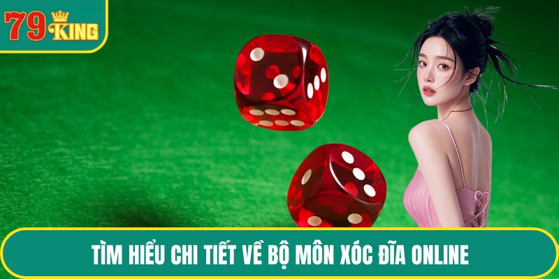 Tìm hiểu chi tiết về bộ môn xóc đĩa online