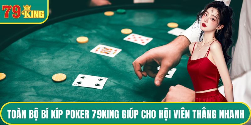Toàn bộ bí kíp Poker 79KING giúp cho hội viên thắng nhanh