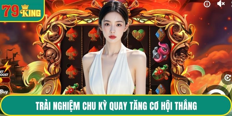 Trải nghiệm chu kỳ quay tăng cơ hội thắng