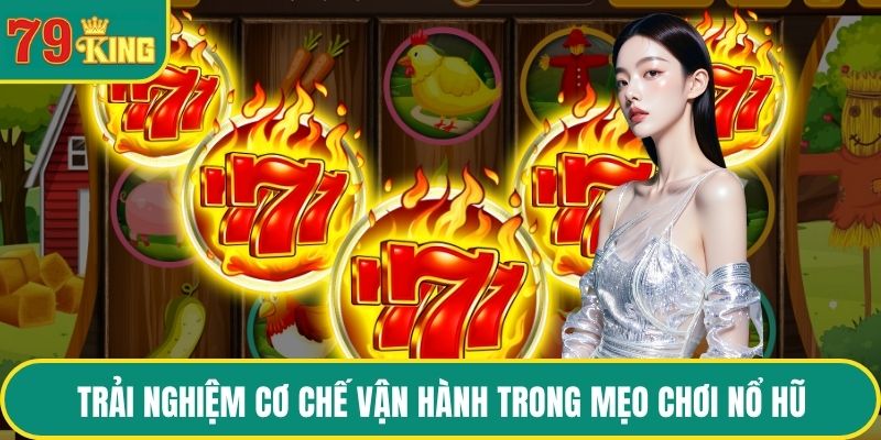 Trải nghiệm cơ chế vận hành trong mẹo chơi nổ hũ