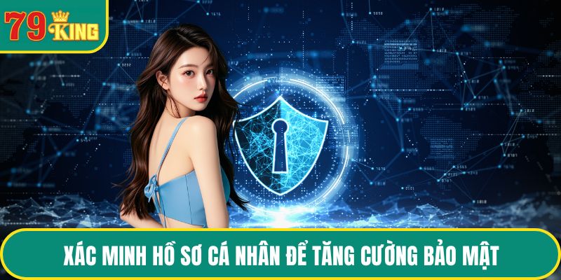 Xác minh hồ sơ cá nhân để tăng cường bảo mật