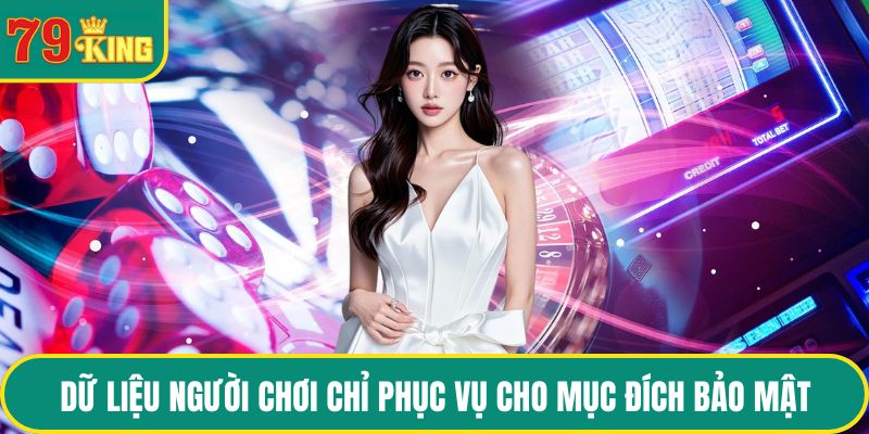 Dữ liệu người chơi chỉ phục vụ cho mục đích bảo mật hệ thống