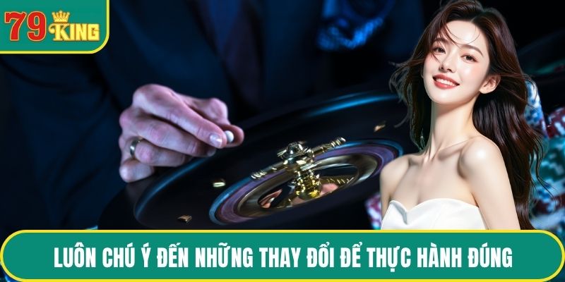 Luôn chú ý đến những thay đổi để thực hành đúng