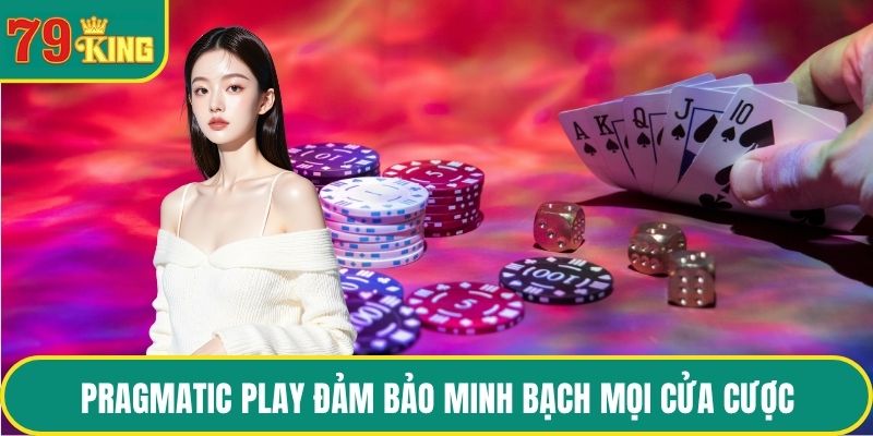 Pragmatic Play đảm bảo minh bạch mọi cửa cược