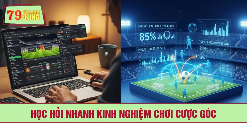 Học hỏi nhanh kinh nghiệm chơi cược góc