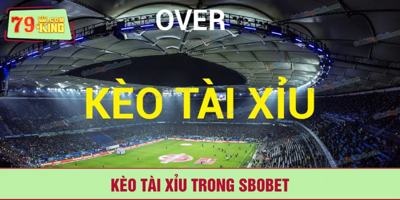 Kèo tài xỉu trong SBOBET
